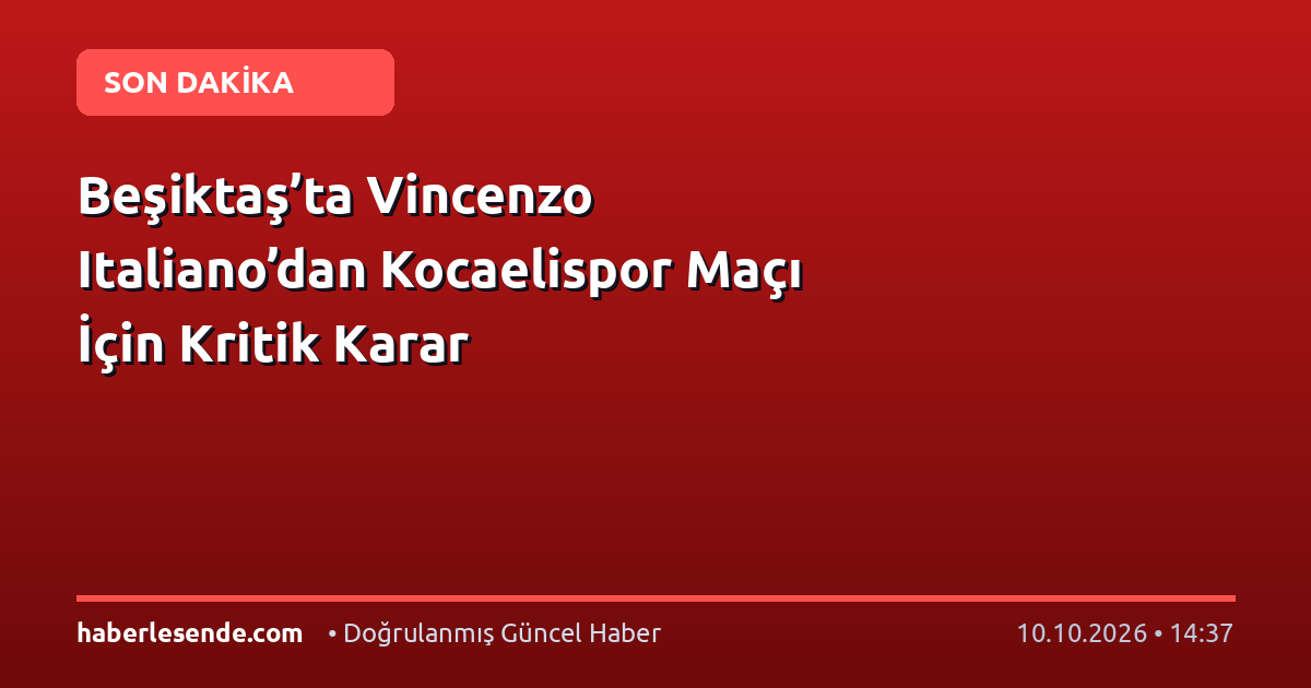 Beşiktaş’ta Vincenzo Italiano’dan Kocaelispor Maçı İçin Kritik Karar