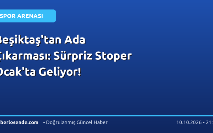 Beşiktaş'tan Ada Çıkarması: Sürpriz Stoper Ocak'ta Geliyor!