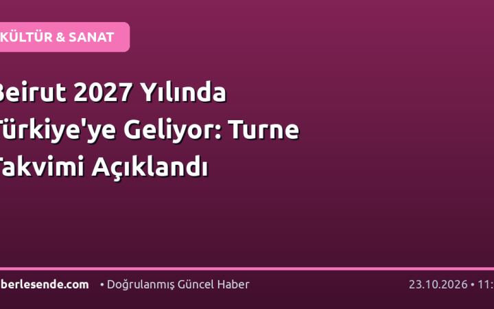 Beirut 2027 Yılında Türkiye'ye Geliyor: Turne Takvimi Açıklandı