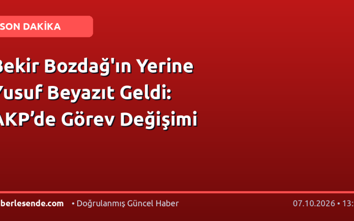 Bekir Bozdağ'ın Yerine Yusuf Beyazıt Geldi: AKP’de Görev Değişimi