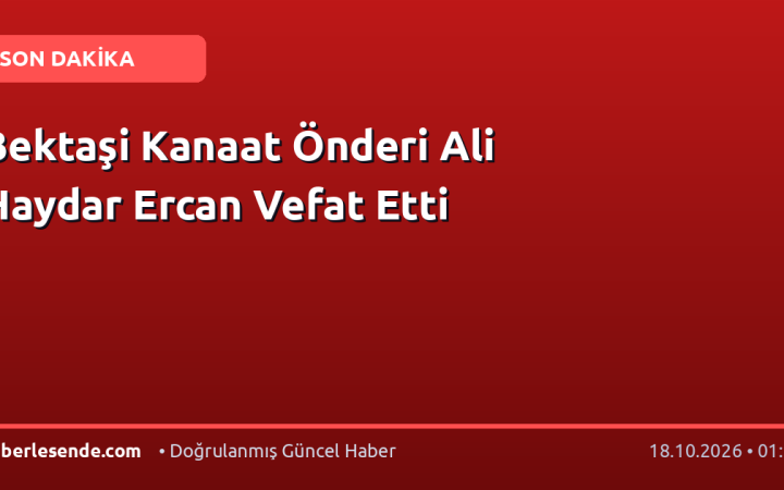Bektaşi Kanaat Önderi Ali Haydar Ercan Vefat Etti