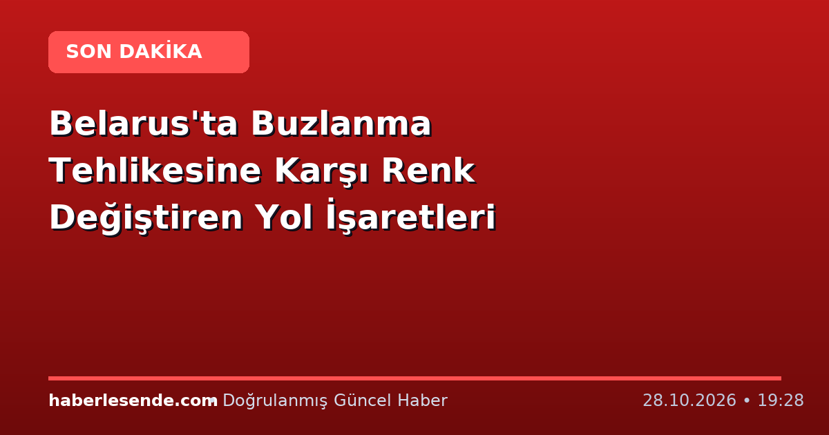 Belarus'ta Buzlanma Tehlikesine Karşı Renk Değiştiren Yol İşaretleri