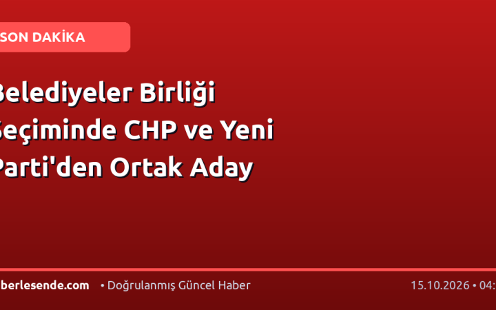 Belediyeler Birliği Seçiminde CHP ve Yeni Parti'den Ortak Aday