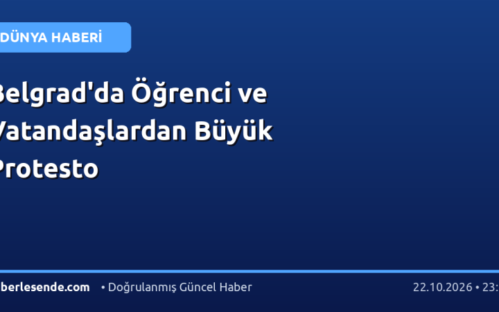 Belgrad'da Öğrenci ve Vatandaşlardan Büyük Protesto