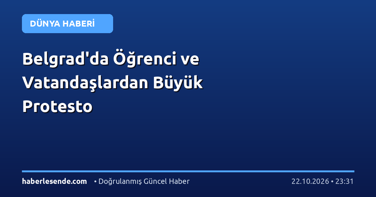 Belgrad'da Öğrenci ve Vatandaşlardan Büyük Protesto