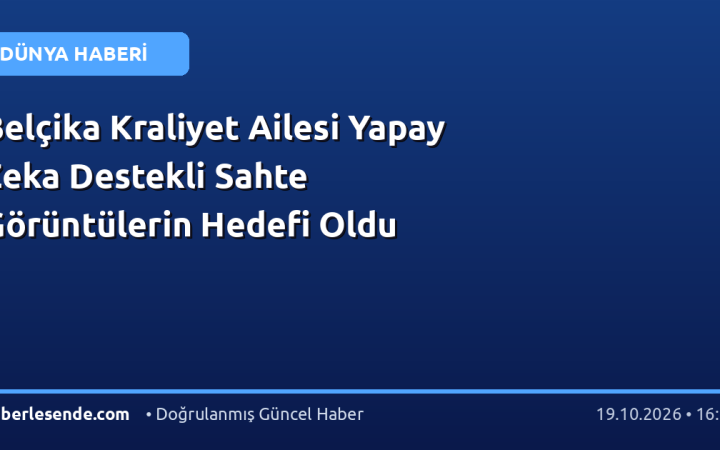 Belçika Kraliyet Ailesi Yapay Zeka Destekli Sahte Görüntülerin Hedefi Oldu