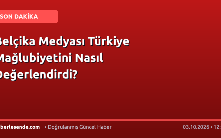 Belçika Medyası Türkiye Mağlubiyetini Nasıl Değerlendirdi?