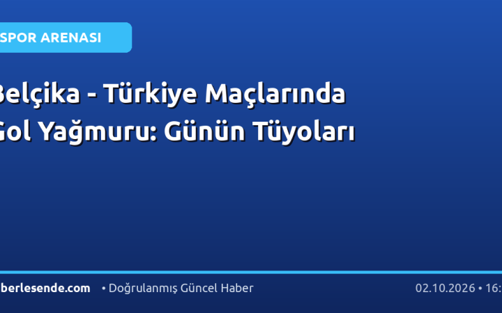 Belçika - Türkiye Maçlarında Gol Yağmuru: Günün Tüyoları