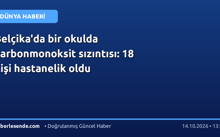 Belçika'da bir okulda karbonmonoksit sızıntısı: 18 kişi hastanelik oldu
