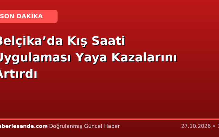 Belçika’da Kış Saati Uygulaması Yaya Kazalarını Artırdı