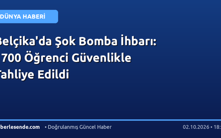 Belçika'da Şok Bomba İhbarı: 1700 Öğrenci Güvenlikle Tahliye Edildi