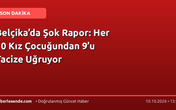 Belçika’da Şok Rapor: Her 10 Kız Çocuğundan 9’u Tacize Uğruyor