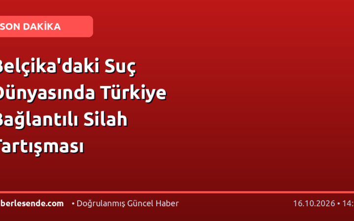 Belçika'daki Suç Dünyasında Türkiye Bağlantılı Silah Tartışması