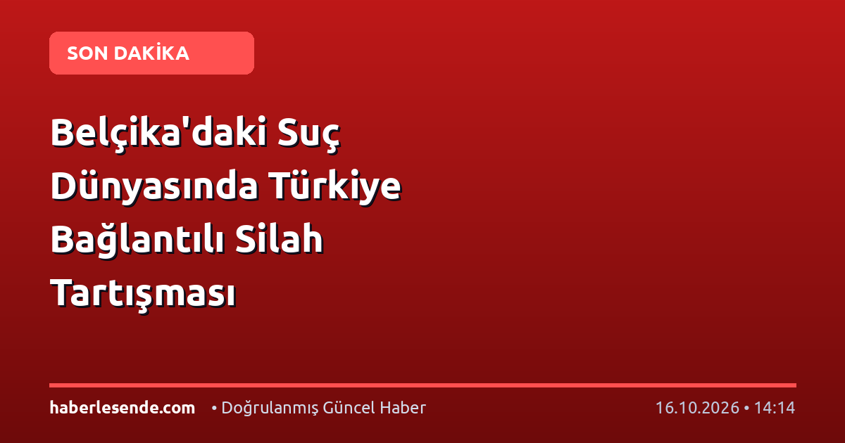 Belçika'daki Suç Dünyasında Türkiye Bağlantılı Silah Tartışması