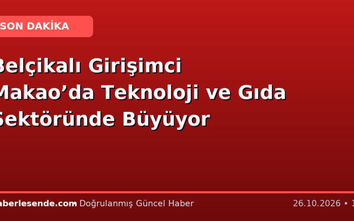 Belçikalı Girişimci Makao’da Teknoloji ve Gıda Sektöründe Büyüyor