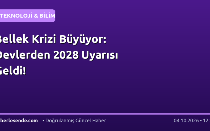 Bellek Krizi Büyüyor: Devlerden 2028 Uyarısı Geldi!