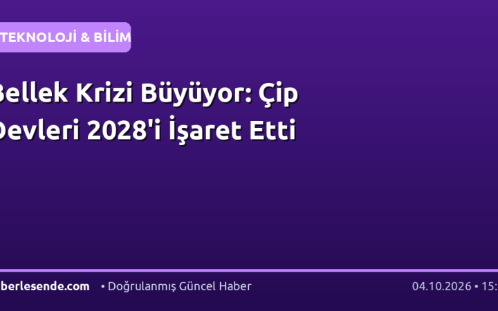 Bellek Krizi Büyüyor: Çip Devleri 2028'i İşaret Etti