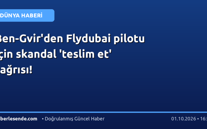 Ben-Gvir'den Flydubai pilotu için skandal 'teslim et' çağrısı!