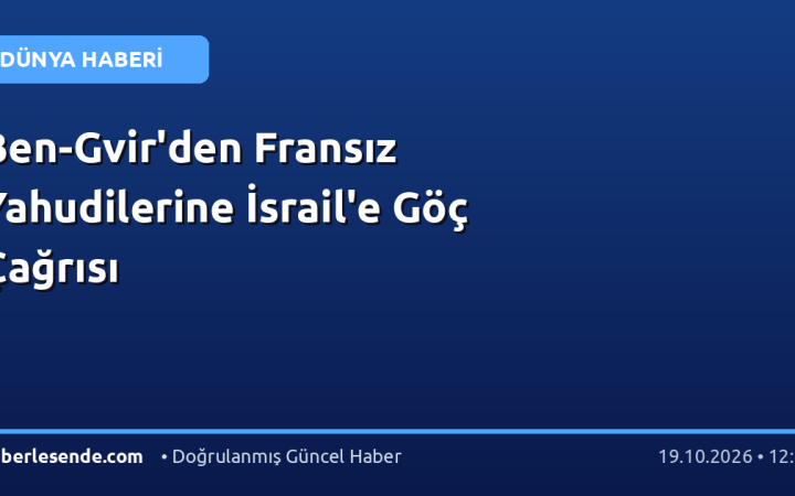 Ben-Gvir'den Fransız Yahudilerine İsrail'e Göç Çağrısı