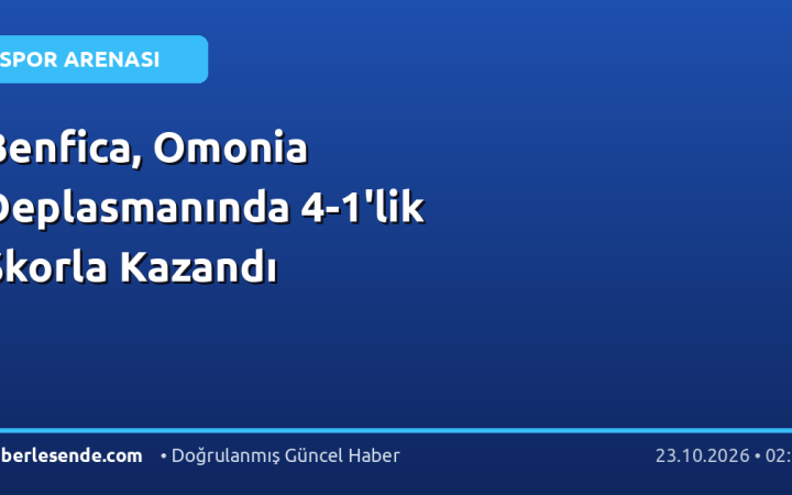 Benfica, Omonia Deplasmanında 4-1'lik Skorla Kazandı