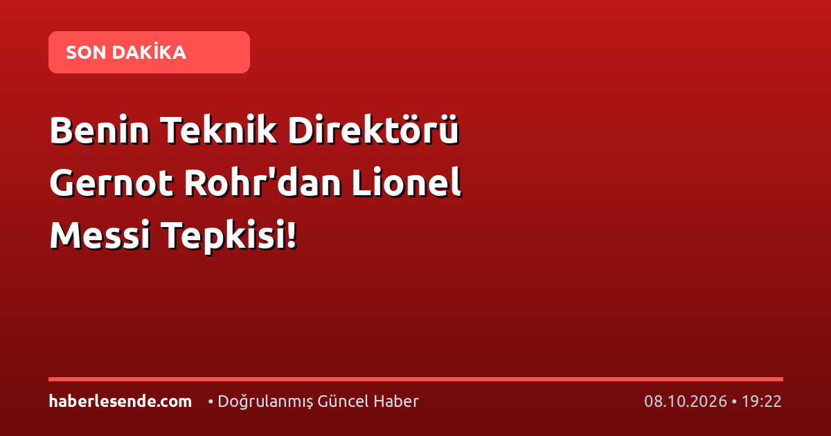 Benin Teknik Direktörü Gernot Rohr'dan Lionel Messi Tepkisi!
