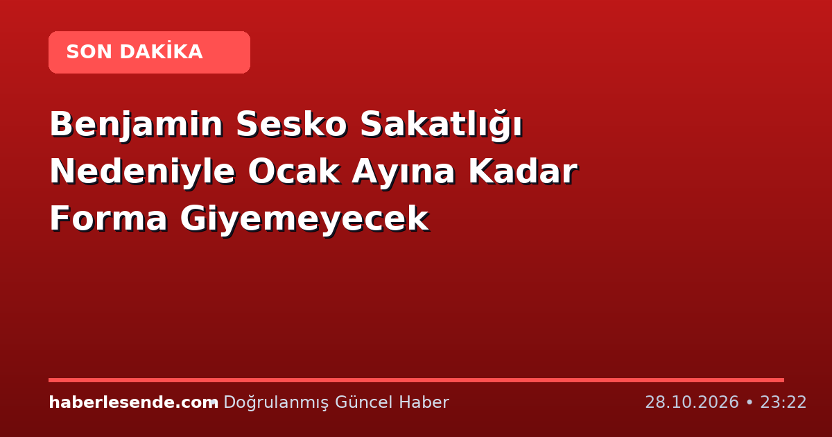 Benjamin Sesko Sakatlığı Nedeniyle Ocak Ayına Kadar Forma Giyemeyecek