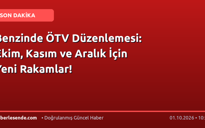 Benzinde ÖTV Düzenlemesi: Ekim, Kasım ve Aralık İçin Yeni Rakamlar!