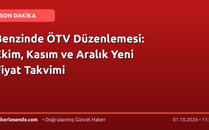 Benzinde ÖTV Düzenlemesi: Ekim, Kasım ve Aralık Yeni Fiyat Takvimi