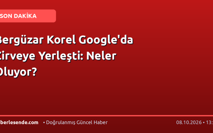 Bergüzar Korel Google'da Zirveye Yerleşti: Neler Oluyor?