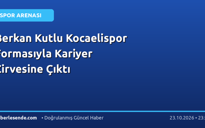 Berkan Kutlu Kocaelispor Formasıyla Kariyer Zirvesine Çıktı