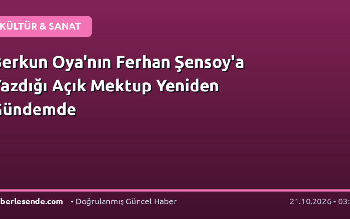 Berkun Oya'nın Ferhan Şensoy'a Yazdığı Açık Mektup Yeniden Gündemde