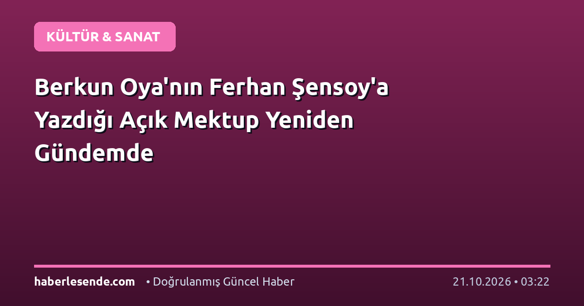 Berkun Oya'nın Ferhan Şensoy'a Yazdığı Açık Mektup Yeniden Gündemde