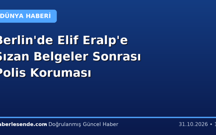 Berlin'de Elif Eralp'e Sızan Belgeler Sonrası Polis Koruması