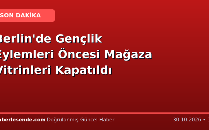 Berlin'de Gençlik Eylemleri Öncesi Mağaza Vitrinleri Kapatıldı