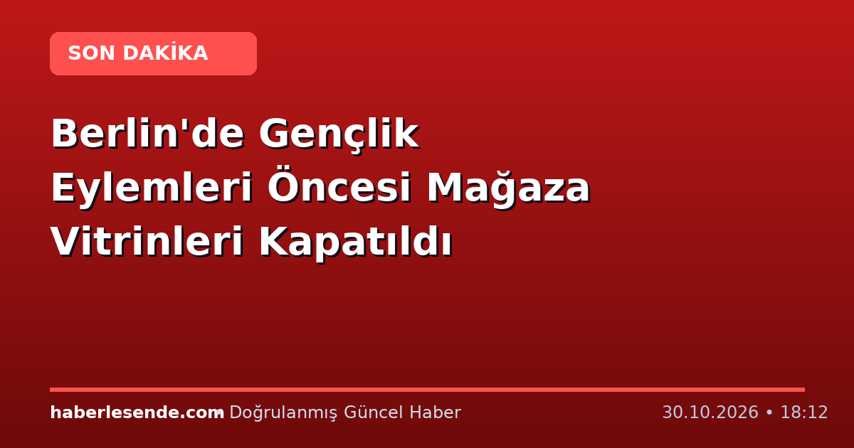 Berlin'de Gençlik Eylemleri Öncesi Mağaza Vitrinleri Kapatıldı