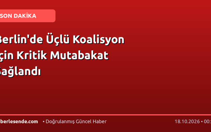 Berlin'de Üçlü Koalisyon İçin Kritik Mutabakat Sağlandı