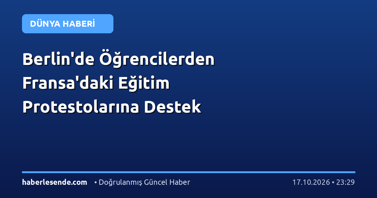 Berlin'de Öğrencilerden Fransa'daki Eğitim Protestolarına Destek