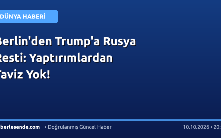 Berlin'den Trump'a Rusya Resti: Yaptırımlardan Taviz Yok!
