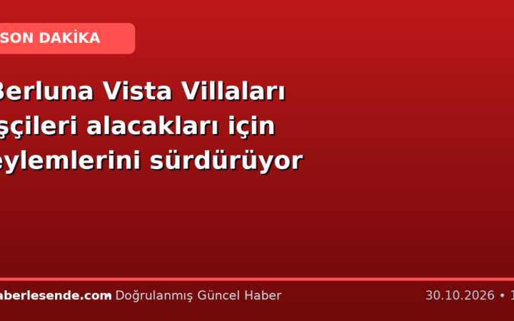 Berluna Vista Villaları işçileri alacakları için eylemlerini sürdürüyor