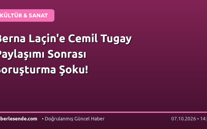 Berna Laçin'e Cemil Tugay Paylaşımı Sonrası Soruşturma Şoku!