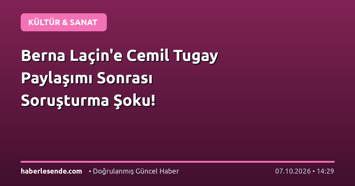 Berna Laçin'e Cemil Tugay Paylaşımı Sonrası Soruşturma Şoku!