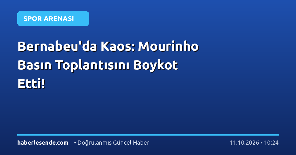 Bernabeu'da Kaos: Mourinho Basın Toplantısını Boykot Etti!