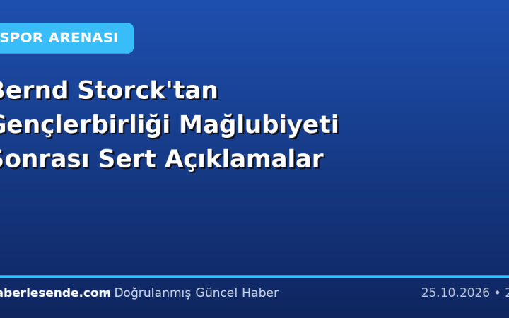 Bernd Storck'tan Gençlerbirliği Mağlubiyeti Sonrası Sert Açıklamalar