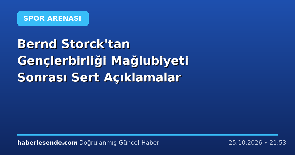 Bernd Storck'tan Gençlerbirliği Mağlubiyeti Sonrası Sert Açıklamalar