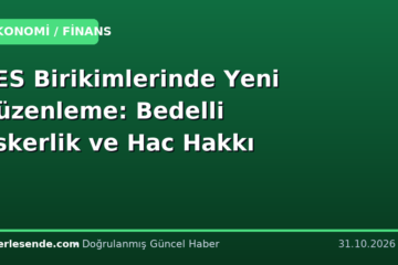 BES Birikimlerinde Yeni Düzenleme: Bedelli Askerlik ve Hac Hakkı