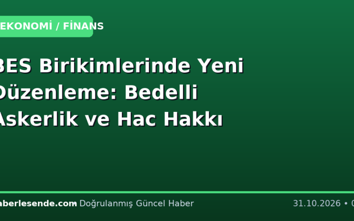 BES Birikimlerinde Yeni Düzenleme: Bedelli Askerlik ve Hac Hakkı