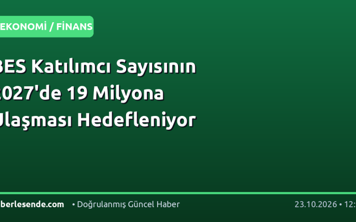 BES Katılımcı Sayısının 2027'de 19 Milyona Ulaşması Hedefleniyor