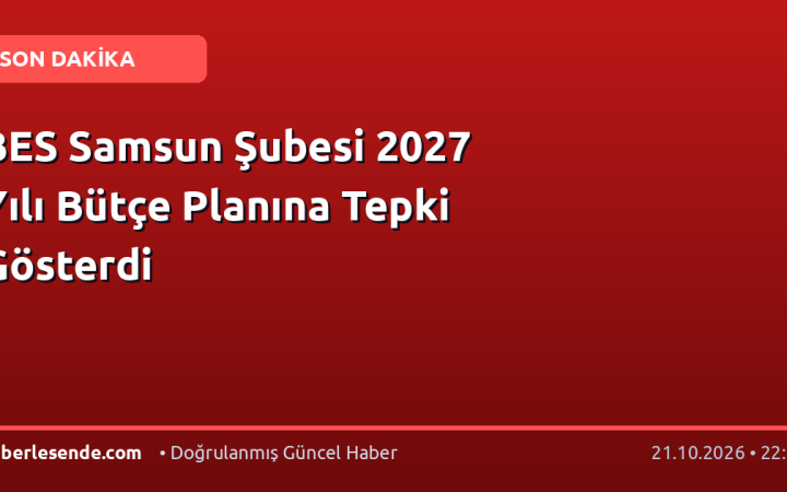 BES Samsun Şubesi 2027 Yılı Bütçe Planına Tepki Gösterdi
