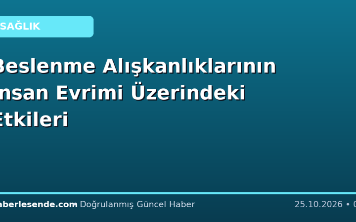 Beslenme Alışkanlıklarının İnsan Evrimi Üzerindeki Etkileri