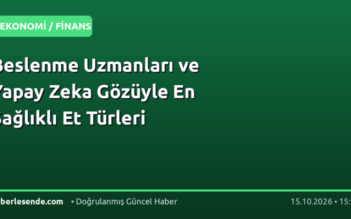 Beslenme Uzmanları ve Yapay Zeka Gözüyle En Sağlıklı Et Türleri